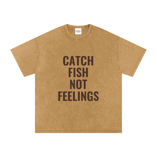 Catch Fish Not Feelings T-Shirt (Brown)