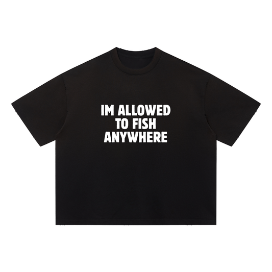 "Im Allowed To Fish Anywhere" T-Shirt (Black)
