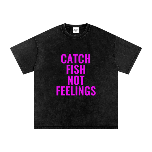 Catch Fish Not Feelings T-Shirt (Black)