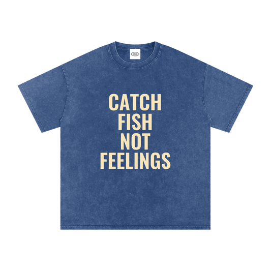 Catch Fish Not Feelings T-Shirt (Blue)