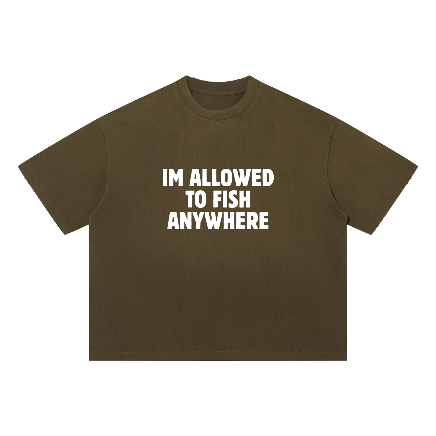 "Im Allowed To Fish Anywhere" T-Shirt (Army Green)